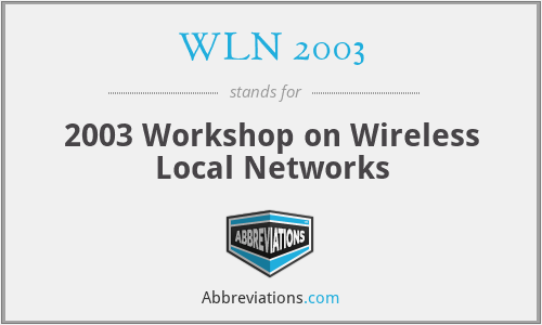 WLN 2003 - 2003 Workshop on Wireless Local Networks
